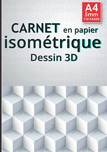 Carnet isométrique: Bloc de papier isometrique pour dessiner en 3D, dessin industriel, perspective, dessin en relief, figure en profondeur, ... cahier de 110 pages format A4 - 5 mm