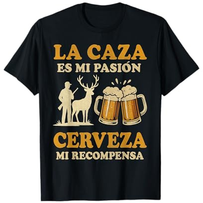 La Caza Es Mi Pasión Cerveza Mi Recompensa Camiseta