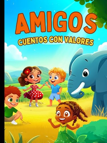 Cuentos con valores: Amigos, cuentos ilustrados sobre la amistad, la empatía y la diversidad para niños de 3 a 6 años