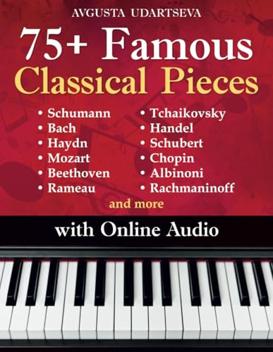 75+ Famous Classical Pieces: Selected Sheet Music Hits for Piano with Audio – Schumann, Bach, Haydn, Mozart, Beethoven, Rameau, Tchaikovsky, Handel, Schubert, Chopin, Albinoni, Rachmaninoff and more