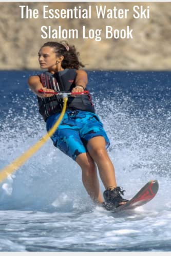 The Essential Water Ski Slalom Log Book: Water Skiing Personal Log Book / 100 pages to keep your notes / Gift for water sports lovers