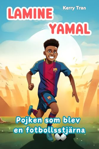 Lamine Yamal: Pojken som blev en fotbollsstjärna: Illustrerad biografibok för barn