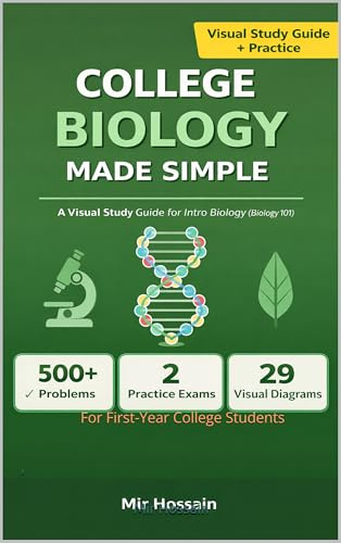 COLLEGE BIOLOGY MADE SIMPLE: The Complete Visual Guide to Introductory Biology For First-Year College Students