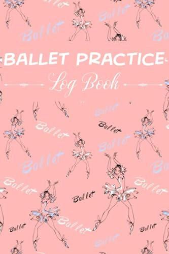 Ballet Practice Log Book: Glossary of Ballet | Cute Notebook For a Dancer | Amazing Gift for Ballet Dancer | Ballerina Gift For Girls | Dancing Ballerinas Background