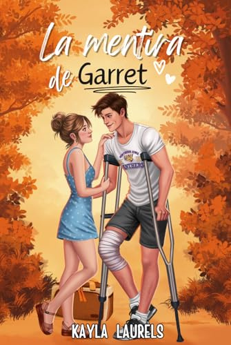 La mentira de Garret: (NEW ADULT) Enemies to lovers & friends to lovers. Universidad, young adult, sport romance, romántica contemporánea. (MENTIRAS - Novelas románticas new adult)
