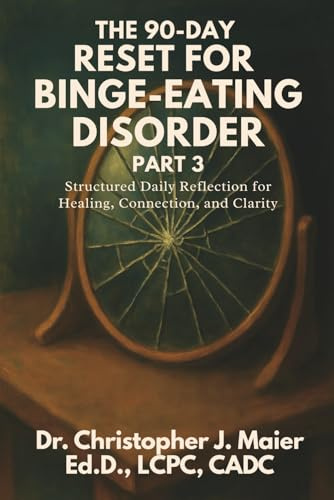 The 90-Day Reset for Binge-Eating Disorder: Part 3 (Days 181-270): Seeing Yourself Through a Lens of Truth and Compassion