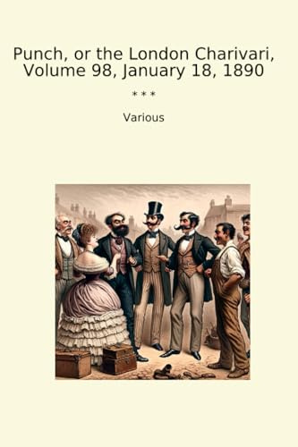 Punch, or the London Charivari, Volume 98, January 18, 1890 (Classic Books)