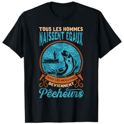 Tous Les Hommes Naissent Egaux mais Les Meilleurs Pecheurs T-Shirt