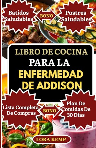 LIBRO DE COCINA PARA LA ENFERMEDAD DE ADDISON: Recetas deliciosas sin gluten y antiinflamatorias para apoyar las glándulas suprarrenales, la fatiga crónica, el equilibrio hormonal y la salud tiroidea