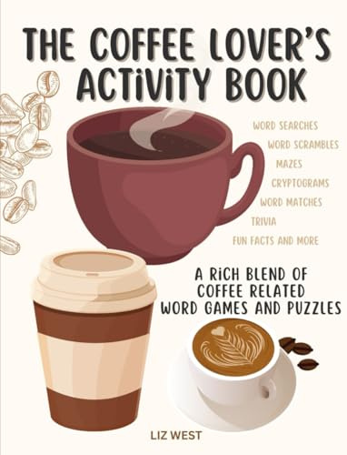 The Coffee Lover’s Activity Book: A Rich Blend of Coffee Related Word Games and Puzzles