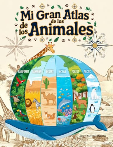 Mi Gran Atlas de los Animales: Enciclopedia ilustrada de 90 especies en 6 ecosistemas: selva, sabana, océano, desierto, bosque y ártico · Para niños de 6 a 12 años