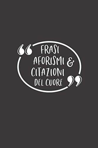 Frasi, Aforismi e Citazioni del Cuore: Per annotare le citazioni le frasi celebri o gli aforismi da ricordare.