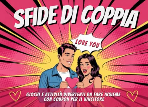 Sfide di Coppia: Libro di Giochi e Attività Divertenti da Fare Insieme con Coupon per chi Vince. Idea Regalo San Valentino per Lui e per Lei