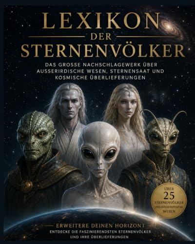 Lexikon außerirdischer Wesen: Außerirdische Wesen, Sternensysteme und verborgene Mysterien