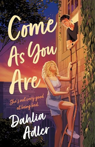 Come As You Are: A Grumpy Roommate, a Bad-Girl Makeover, and a Pact That Could Change Everything