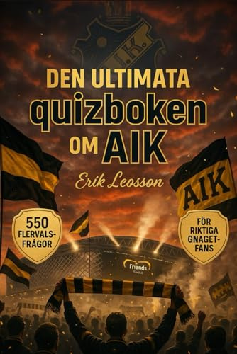 Den Ultimata quizboken om AIK Stockholm: 550 flervalsfrågor som täcker klubbens historia, spelare, tränare, matcher, rekord, statistik, rivaliteter, ... bör veta – med svar efter varje 50-frågeblock