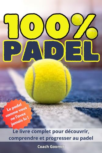 100% Padel: Techniques, règles illustrées, tactiques, équipement et champions – Le guide complet pour progresser et jouer mieux