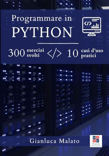 Programmare in Python. 300 esercizi svolti e 10 casi d'uso pratici