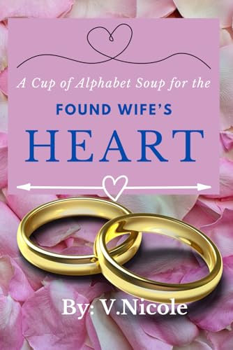 A Cup of Alphabet Soup for the Found Wife's Heart: Book One Letters A-C