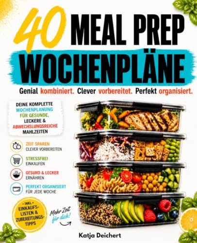 40 Meal Prep Wochenpläne: Genial kombiniert. Clever vorbereitet. Perfekt organisiert.