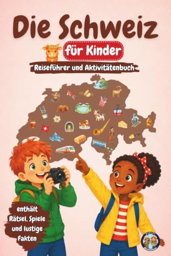 Die Schweiz für Kinder – Reiseführer und Aktivitätenbuch: Entdecke die Alpen, Gletscher, Schokolade, Burgen, Traditionen und Naturwunder der Schweiz durch Spiele, Rätsel und spannende Fakten