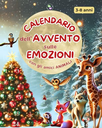 Calendario dell'Avvento sulle Emozioni: 24 Storie Illustrate a Colori per Conoscere e Gestire le Emozioni con Dolci Animali. 3-8 anni. Idee Regalo Bambini per un Felice Natale
