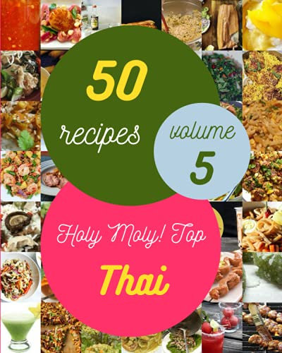 Holy Moly! Top 50 Thai Recipes Volume 5: The Thai Cookbook for All Things Sweet and Wonderful!