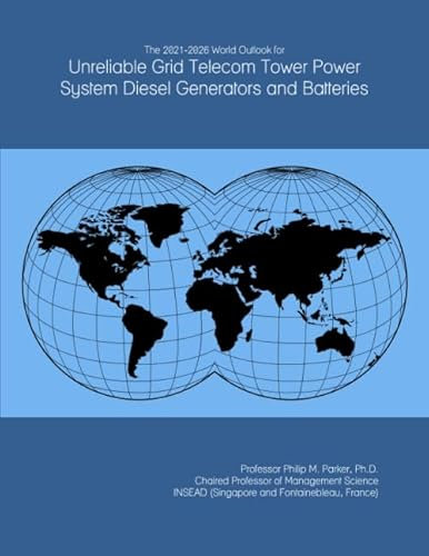 The 2021-2026 World Outlook for Unreliable Grid Telecom Tower Power System Diesel Generators and Batteries