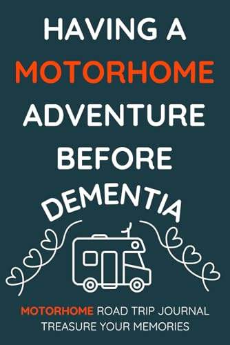Having A Motorhome Adventure Before Dementia - A Motorhome Road Trip Travel Journal With a Fun Cover: - A Funny Novelty Christmas / Birthday Gift / Present For Anyone With A Motorhome