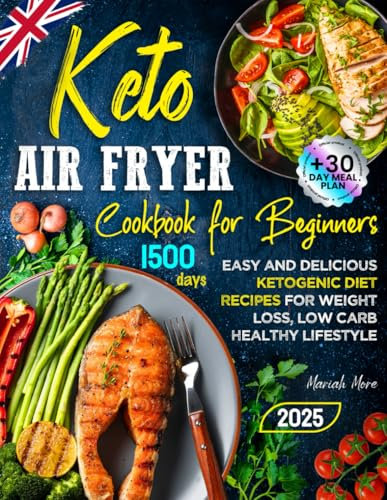 Keto Air Fryer Cookbook for Beginners: Easy and Delicious Ketogenic Diet Recipes for Weight Loss, Low Carb Healthy Lifestyle