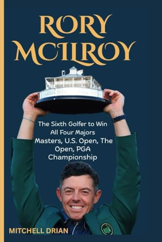 RORY MCILROY: The Sixth Golfer to Win All Four Majors- Masters, U.S. Open, The Open, PGA Championship