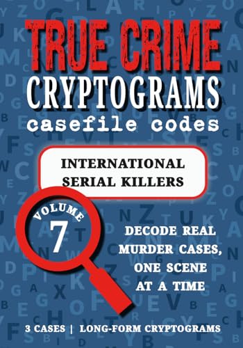 Volume 7: International Serial Killers - True Crime Puzzle Book: Cryptograms for Adults | Ivan Milat, Pedro Lopez, Andrei Chikatilo (True Crime Cryptograms: Casefile Codes)
