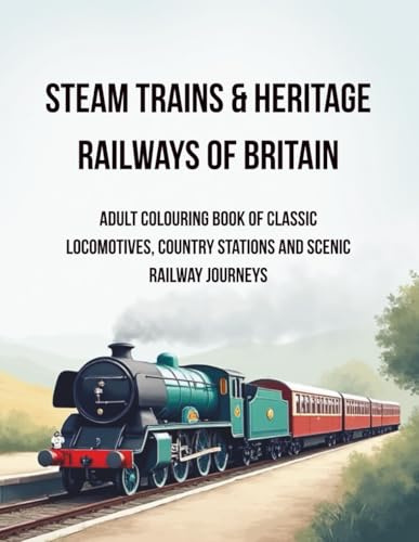 Steam Trains & Heritage Railways of Britain: 50+ Intricate Line Drawings of Steam Trains, Stations, and Countryside Scenes for Relaxation and Creativity