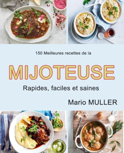 150 MEILLEURES RECETTES DE LA MIJOTEUSE: Rapides, faciles et saines