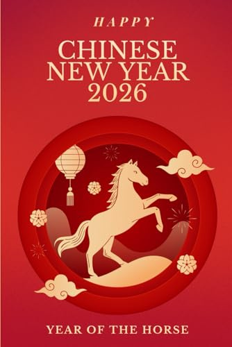 Year of the Horse 2026 Notebook: Chinese Lunar New Year 120-Page Lined Journal with Date Section. Chinese Gift for man and woman with Inspirational Affirmations for a Prosperous Year.