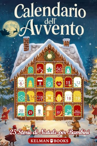 Calendario dell’Avvento: Libro per Bambini con 25 Racconti Natalizi Illustrati a Colori per Tutta la Famiglia, Storie Magiche da Leggere Insieme in Attesa del Natale