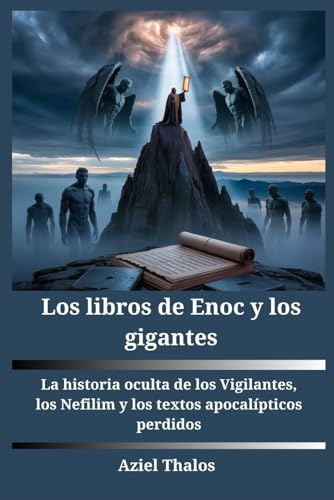 Los libros de Enoc y los gigantes: La historia oculta de los Vigilantes, los Nefilim y los textos apocalípticos perdidos