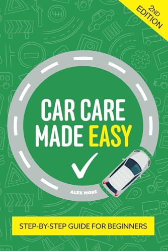 Car Care Made Easy: Glovebox Guide To Simple Vehicle Maintenance And Safety Checks — Ideal For Learner Drivers