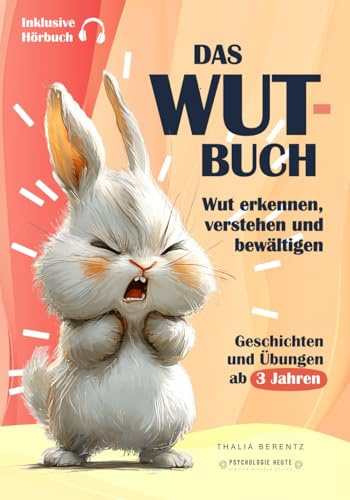 DAS WUT-BUCH: Wut erkennen, verstehen und einfühlsam bewältigen | Pädagogisch wertvolle Geschichten und Übungen zum Mitmachen | Ab 3 Jahre (WUT-BÜCHER)