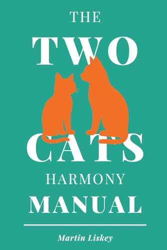 The Two Cats Harmony Manual. How to Help Your Cats Live Together (and Maybe Even Like Each Other): A Gentle Guide to Building Peace, Trust, and ... Your Cats (The Cat Behavior & Bonding Series)