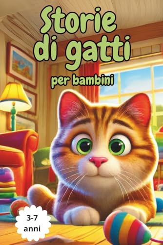Storie di Gatti e Valori: 20 racconti educativi e illustrati per bambini dai 3 ai 7 anni