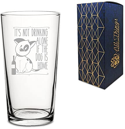 Novelty Engraved/Printed Conical Beer Cider Pint Glass - It's not Drinking Alone if the Dog is Home - Engraved