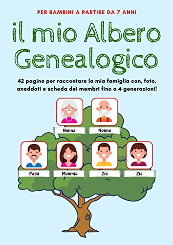 Il mio Albero Genealogico. per bambini a partire da 7 anni, 42 pagine per raccontare la mia famiglia con , foto, aneddoti e scheda dei membri fino a 4 generazioni.