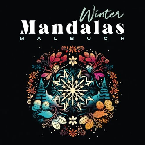 Winter Mandalas Malbuch für Erwachsene: 100 Seiten mit schönen Themen und positiven Affirmationen, XXL-Format, Achtsamkeit, Selbstliebe & Motivation