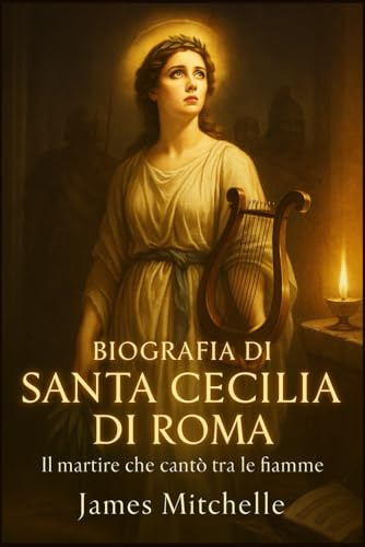Biografia di Santa Cecilia di Roma: Il martire che cantò tra le fiamme