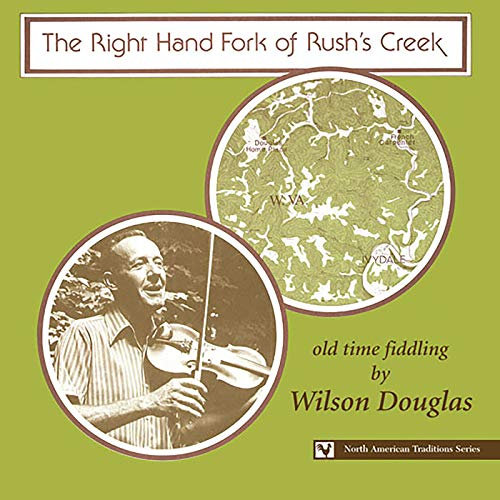 The Right Hand Fork Of Rush's Creek: Old Time Fiddling By Wilson Douglas