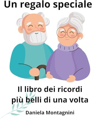 Un regalo speciale: Il libro dei ricordi più belli di una volta