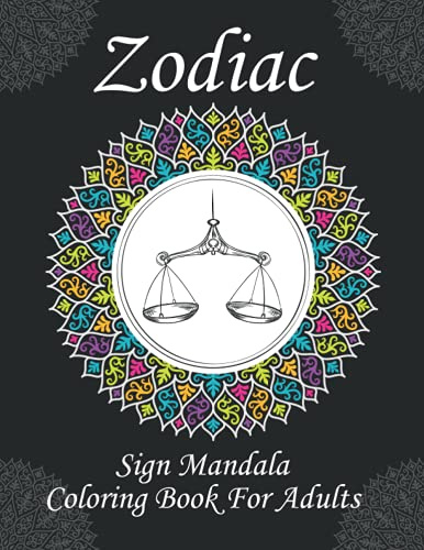 Zodiac Sign Mandala Coloring Book For Adult: An Amazing Zodiac Coloring Book for Adults Stress Relaxing and Relieving Design Gifts