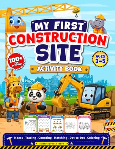 My First Construction Site Activity Book for Kids Ages 3–5: Fun Preschool Activities with Trucks, Diggers, Mazes, Tracing, Counting, Matching, Dot-to-Dot and Coloring