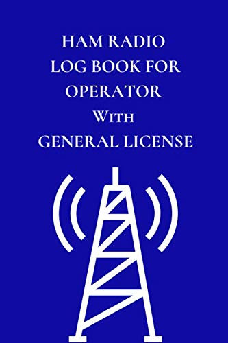 Ham Radio Log Book For Operator With General License: Field Day Logbook to Note, Track and Organize Amateur Radio Contacts and Activity